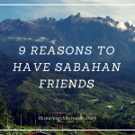 9 Reasons Why You Should Have Sabahan Friends